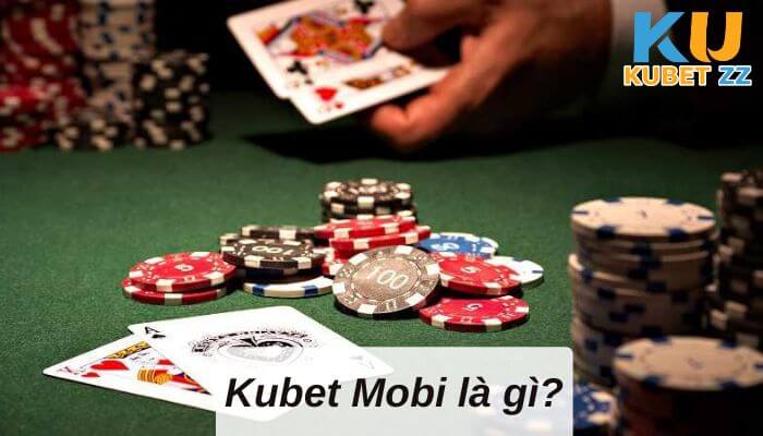 Kubet Mobi- Những đánh giá chi tiết nhất 2023